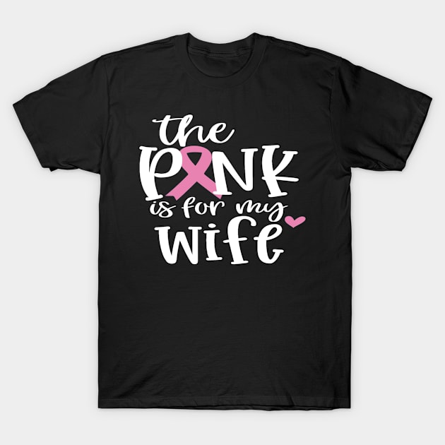 Wife Breast Cancer Patient Gifts, I Dress Pink For My Wife T-Shirt by hugandmug